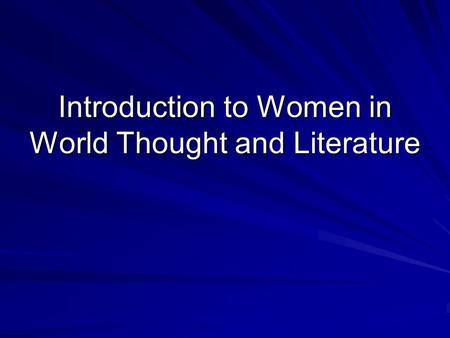 Introduction to Women in World Thought and Literature.