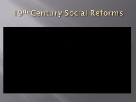  Second Great Awakening: begins a century of reform work in America  Reform work attacks poverty, alcoholism, illiteracy, abuse of women and declining.
