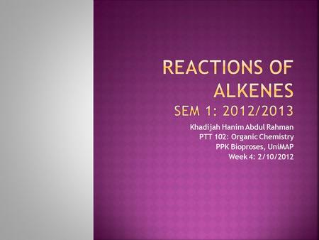 Reactions of alkenes Sem 1: 2012/2013
