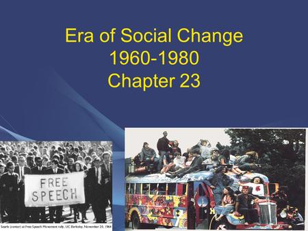 Era of Social Change 1960-1980 Chapter 23. The Growth of the Youth Movement During the 1960s a youth movement developed that challenged American politics,