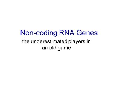 Non-coding RNA Genes the underestimated players in an old game.