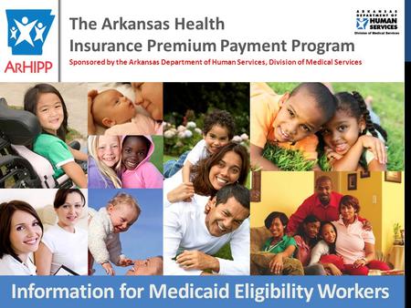 The Arkansas Health Insurance Premium Payment Program Sponsored by the Arkansas Department of Human Services, Division of Medical Services Information.