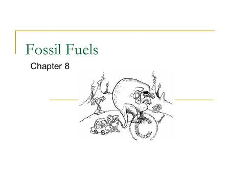 Fossil Fuels Chapter 8. Fossil Fuels =Remains of ancient forests and long-dead organism In today’s society, especially Alberta, we rely heavily on fossil.