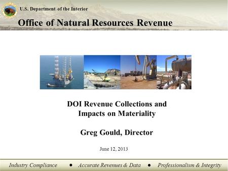 Office of Natural Resources Revenue U.S. Department of the Interior Industry ComplianceAccurate Revenues & DataProfessionalism & Integrity DOI Revenue.