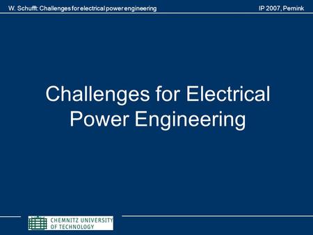 W. Schufft: Challenges for electrical power engineering IP 2007, Pernink Challenges for Electrical Power Engineering.