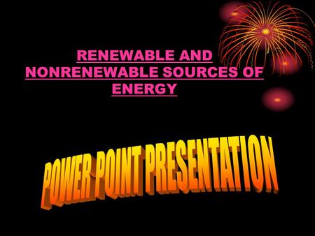 RENEWABLE AND NONRENEWABLE SOURCES OF ENERGY. ENERGY CRISIS We have a very limited reserves of the energy sources like coal,wood, oil, natural gas. We.