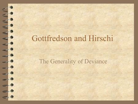 Gottfredson and Hirschi The Generality of Deviance.