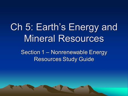 Ch 5: Earth’s Energy and Mineral Resources