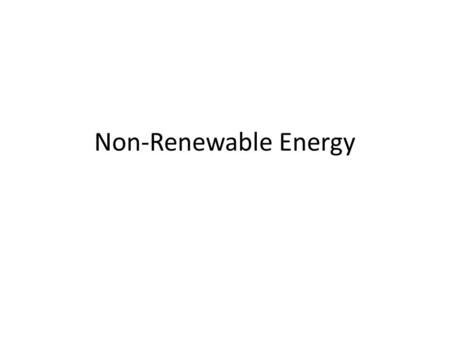 Non-Renewable Energy. For thousands of years, people have used natural resources for energy. For example, the earliest known use of fire dates back to.