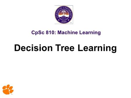 CpSc 810: Machine Learning Decision Tree Learning.