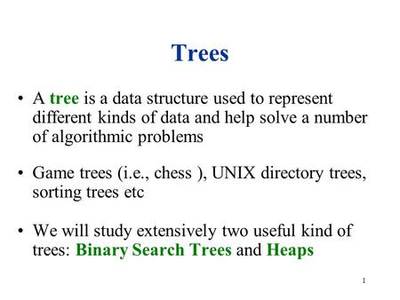1 Trees A tree is a data structure used to represent different kinds of data and help solve a number of algorithmic problems Game trees (i.e., chess ),