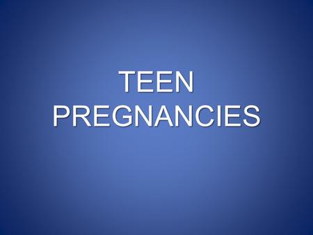 TEEN PREGNANCIES. Why They Matter They affect so many areas of our lives.