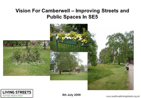 Vision For Camberwell – Improving Streets and Public Spaces In SE5 8th July 2009 www.southwarklivingstreets.org.uk.