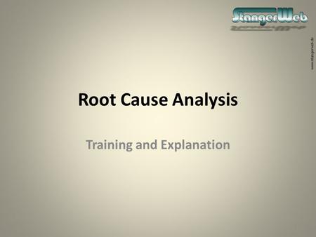 Www.stangerweb.de Root Cause Analysis Training and Explanation 1.