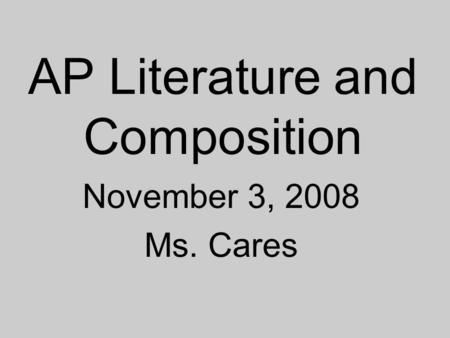 AP Literature and Composition November 3, 2008 Ms. Cares.