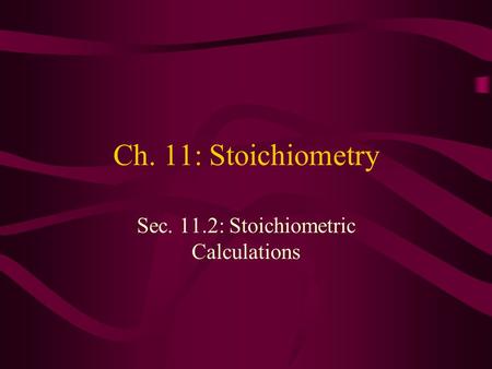 Sec. 11.2: Stoichiometric Calculations