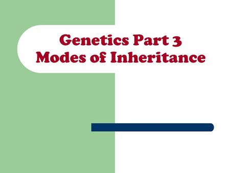Genetics Part 3 Modes of Inheritance