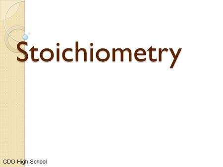 Stoichiometry Stoichiometry CDO High School. Stoichiometry Consider the chemical equation: 4NH 3 + 5O 2  6H 2 O + 4NO There are several numbers involved.