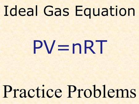 Ideal Gas Equation PV=nRT Practice Problems