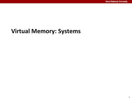 1 Seoul National University Virtual Memory: Systems.