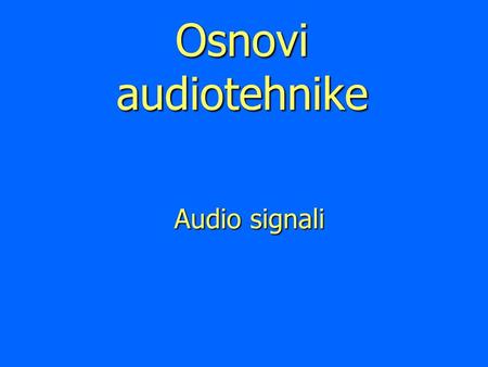 Osnovi audiotehnike Audio signali. Signal govora.