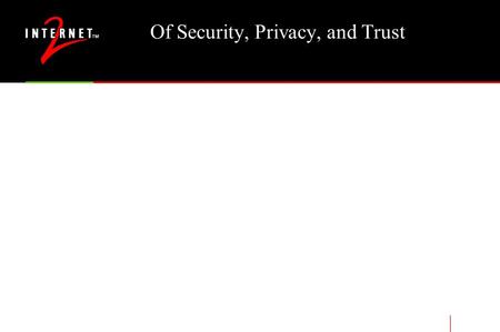 Of Security, Privacy, and Trust. Security Personal security is largely distinct from network security (modulo VPN’s and authentication to the network)
