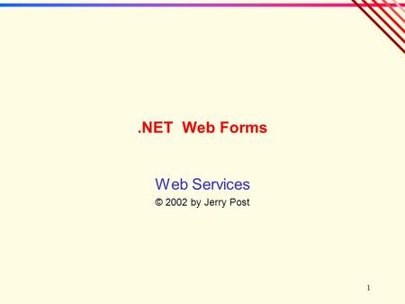 1.NET Web Forms Web Services © 2002 by Jerry Post.