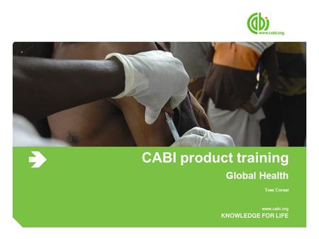 CABI product training Global Health Tom Corser. Global Health Agenda ● CABI publishing and product overview ● Live product demo of CAB Direct including.