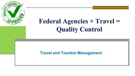 Federal Agencies + Travel = Quality Control Travel and Tourism Management.