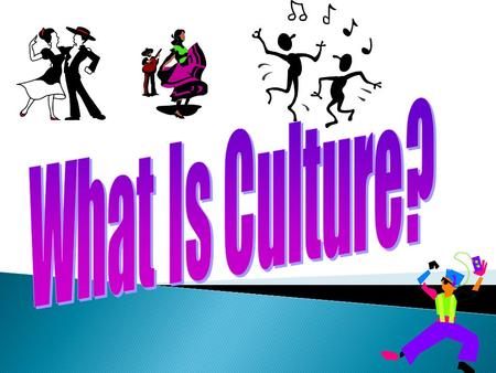  Culture is the way of life of a group of people who share similar beliefs and customs.