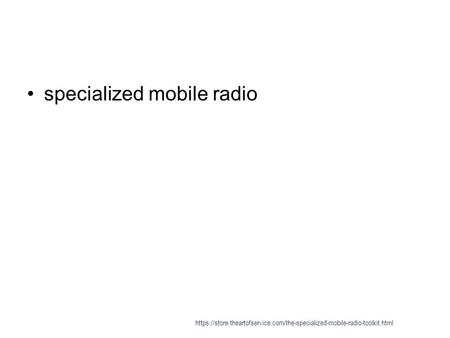 Specialized mobile radio https://store.theartofservice.com/the-specialized-mobile-radio-toolkit.html.