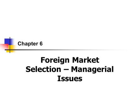 Foreign Market Selection – Managerial Issues