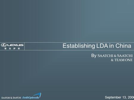 By S AATCHI & S AATCHI & TEAM ONE September 13, 2006 Establishing LDA in China.