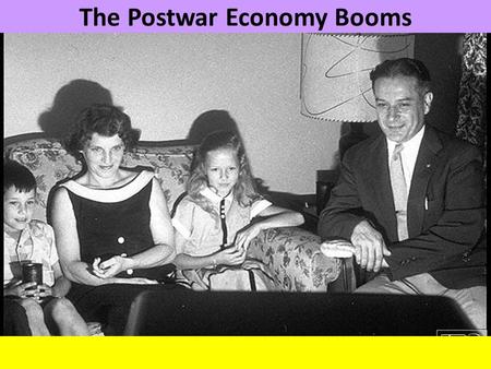 The Postwar Economy Booms. Indicators of Affluence in Society Housing Babies Big Business Scientific Advancement Leisurely Activities.