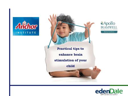 Practical tips to enhance brain stimulation of your child APP/MS/OM/003/020913.