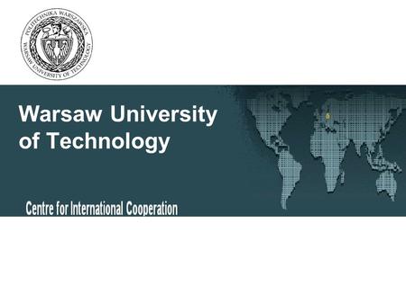 Warsaw University of Technology. Warsaw University of Technology Localization WARSAW Plock.
