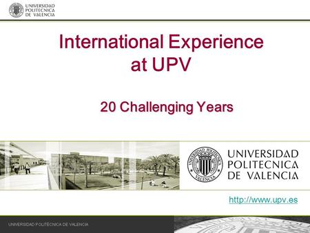 International Experience at UPV 20 Challenging Years.