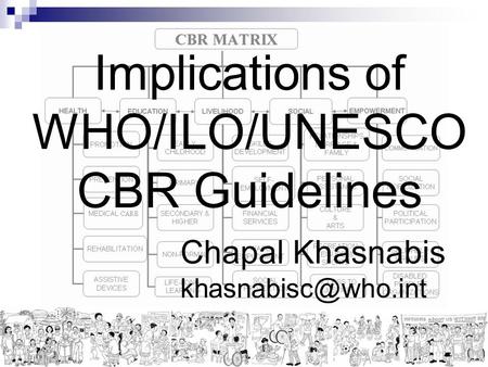 Implications of WHO/ILO/UNESCO CBR Guidelines Chapal Khasnabis
