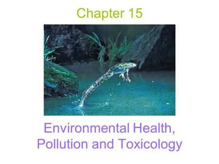 Chapter 15 Environmental Health, Pollution and Toxicology.