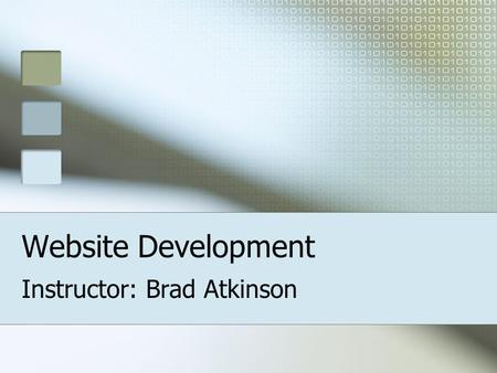 Website Development Instructor: Brad Atkinson. Planning Save valuable time Create mock-up drawing Provide useful content.