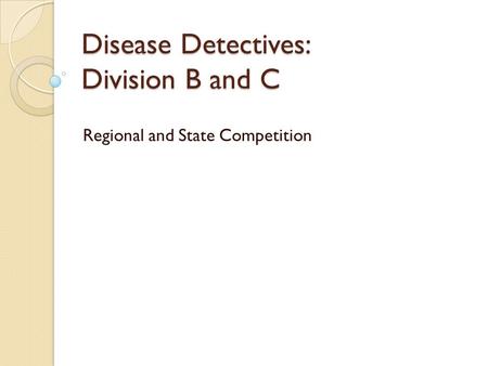 Disease Detectives: Division B and C Regional and State Competition.
