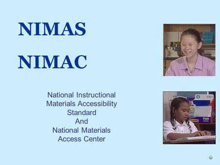 NIMAS NIMAC National Instructional Materials Accessibility Standard And National Materials Access Center.