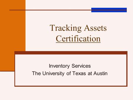 Tracking Assets Certification Inventory Services The University of Texas at Austin.