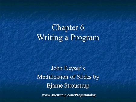 Chapter 6 Writing a Program John Keyser’s Modification of Slides by Bjarne Stroustrup www.stroustrup.com/Programming www.stroustrup.com/Programming.