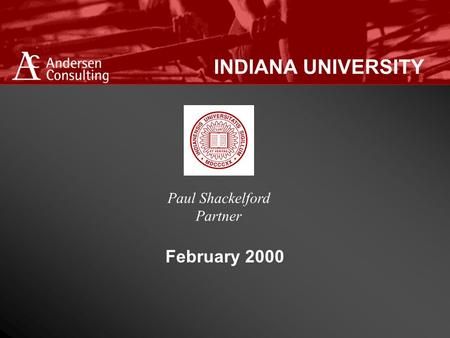 INDIANA UNIVERSITY February 2000 Paul Shackelford Partner.