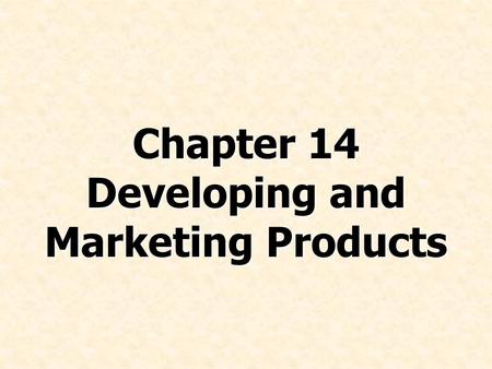 Chapter 14 Developing and Marketing Products. © Prentice Hall, 2008International Business 4e Chapter 14 - 2 Chapter Preview Explain the key considerations.
