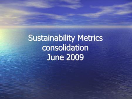 Sustainability Metrics consolidation June 2009. GRI Indicators Economic Economic Environmental Environmental Social Performance Social Performance Human.