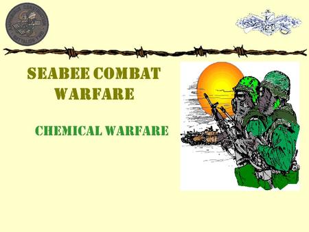 SEABEE COMBAT WARFARE CHEMICAL WARFARE. CBR History  Imagine if you will its April 22 nd 1915, a warm, sunny day, you’re an Allied soldier stationed.
