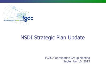 NSDI Strategic Plan Update FGDC Coordination Group Meeting September 10, 2013.