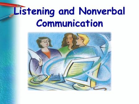 Listening and Nonverbal Communication. Listening.